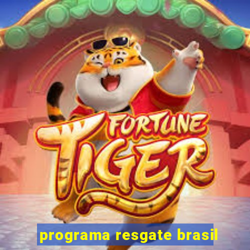 programa resgate brasil